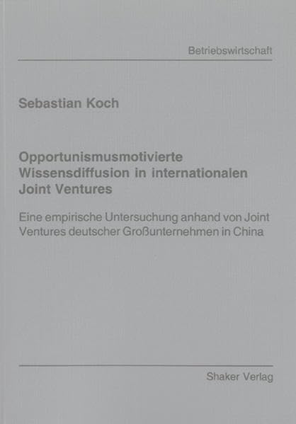 Opportunismusmotivierte Wissensdiffusion in internationalen Joint Ventures Law