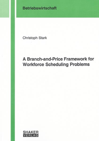 A Branch-and-Price Framework for Workforce Scheduling Problems (Berichte aus der Betriebswirtschaft) Law