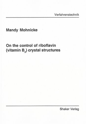 On the control of riboflavin (vitamin B2) crystal structures (Berichte aus der Verfahrenstechnik) Business & Technology