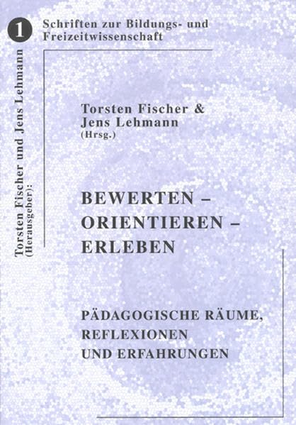 Bewerten – Orientieren – Erleben: Pädagogische Räume, Reflexionen und Erfahrungen (Schriften zur Bildungs- und Freizeitwissenschaft) Books