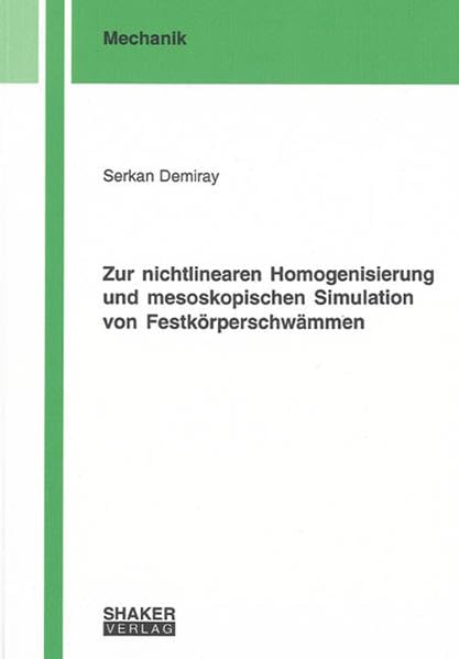 Zur nichtlinearen Homogenisierung und mesoskopischen Simulation von Festkörperschwämmen (Berichte aus der Mechanik) Business & Technology