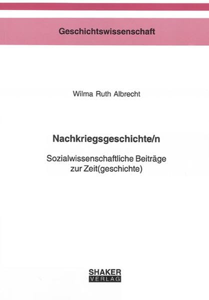 Nachkriegsgeschichte/n: Sozialwissenschaftliche Beiträge zur Zeit(geschichte) (Berichte aus der Geschichtswissenschaft) German history