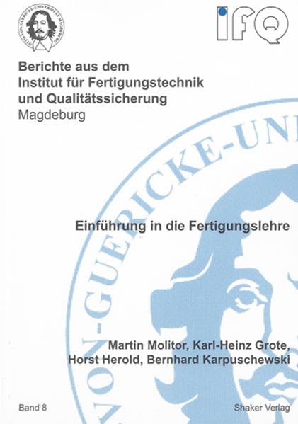 Einführung in die Fertigungslehre (Berichte aus dem Institut für Fertigungstechnik und Qualitätssicherung Magdeburg) Business & Technology