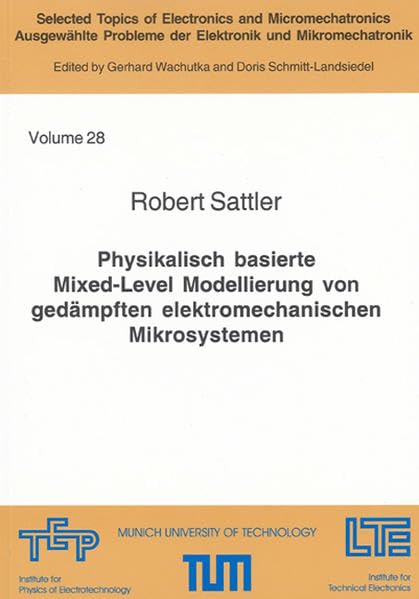 Physikalisch basierte Mixed-Level Modellierung von gedämpften elektromechanischen Mikrosystemen (Selected Topics of Electronics and Micromechatronics ... Probleme der Elektronik und Mikromechatronik) Business & Technology