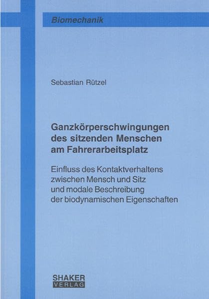 Ganzkörperschwingungen des sitzenden Menschen am Fahrerarbeitsplatz: Einfluss des Kontaktverhaltens zwischen Mensch und Sitz und modale Beschreibung ... Eigenschaften (Berichte aus der Biomechanik) Medicine