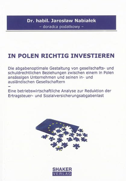 IN POLEN RICHTIG INVESTIEREN - Die abgabenoptimale Gestaltung von gesellschafts- und schuldrechtlichen Beziehungen zwischen einem in Polen ansässigen ... (Berichte aus der Steuerlehre) Law