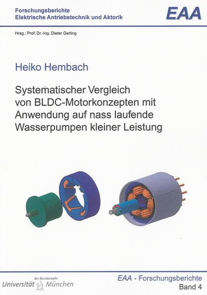 Systematischer Vergleich von BLDC-Motorkonzepten mit Anwendung auf nass laufende Wasserpumpen kleiner Leistung (Forschungsberichte Elektrische Antriebstechnik und Aktorik) Business & Technology