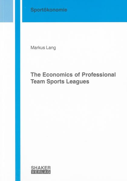 The Economics of Professional Team Sports Leagues (Sportökonomie) Law