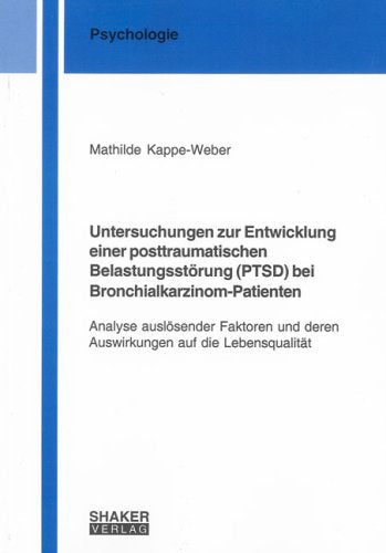 Untersuchungen zur Entwicklung einer posttraumatischen Belastungsstörung (PTSD) bei Bronchialkarzinom-Patienten: Analyse auslösender Faktoren und deren Auswirkungen auf die Lebensqualität Medicine