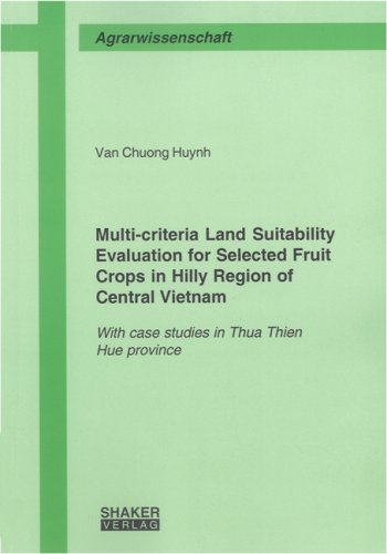 Multi-criteria Land Suitability Evaluation for Selected Fruit Crops in Hilly Region of Central Vietnam: With case studies in Thua Thien Hue province (Berichte aus der Agrarwissenschaft) Business, Finance & Career