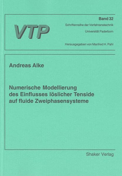 Numerische Modellierung des Einflusses löslicher Tenside auf fluide Zweiphasensysteme (Schriftenreihe der Verfahrenstechnik Universität-GH Paderborn) Business & Technology