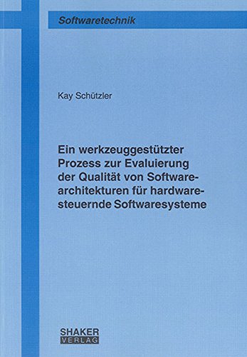 Ein werkzeuggestützter Prozess zur Evaluierung der Qualität von Softwarearchitekturen für hardwaresteuernde Softwaresysteme Computer Science