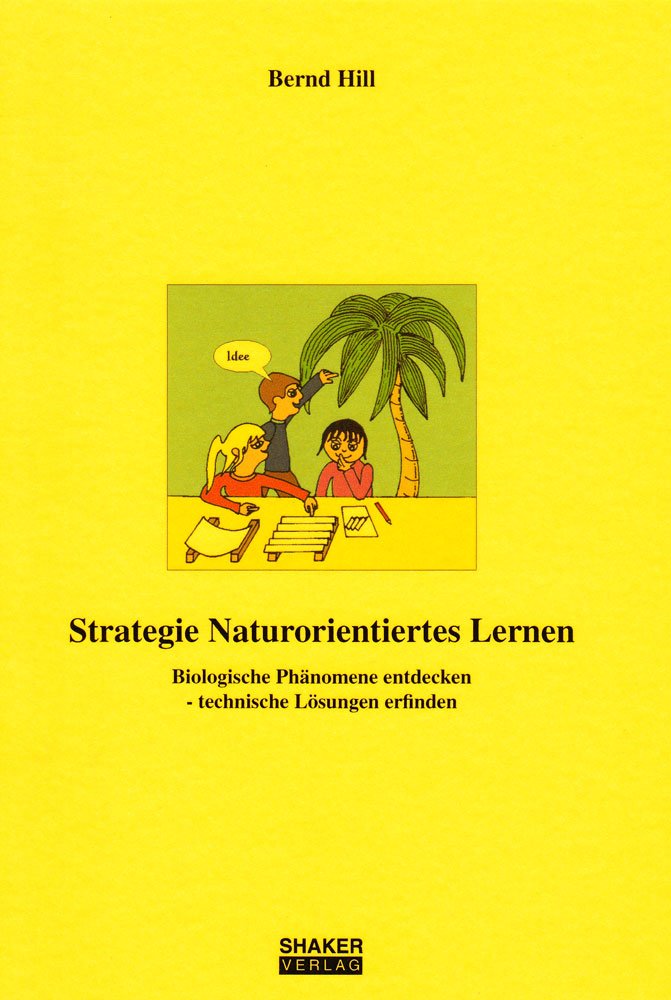 Strategie Naturorientiertes Lernen: Biologische Phänomene entdecken - technische Lösungen erfinden (Berichte aus der Biologie) Natural Sciences