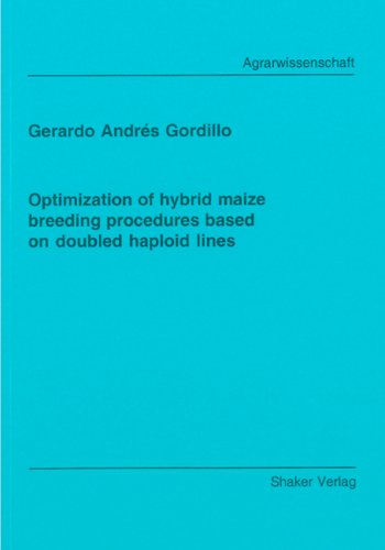 Optimization of hybrid maize breeding procedures based on doubled haploid lines (Berichte aus der Agrarwissenschaft) Natural Sciences
