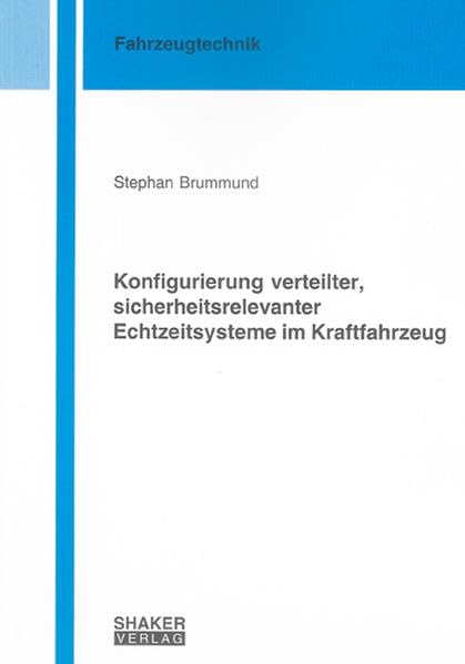 Konfigurierung verteilter, sicherheitsrelevanter Echtzeitsysteme im Kraftfahrzeug (Berichte aus der Fahrzeugtechnik) Business & Technology