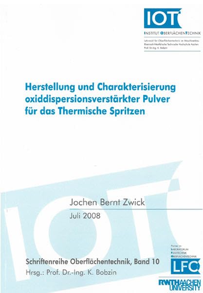 Herstellung und Charakterisierung oxiddispersionsverstärkter Pulver für das Thermische Spritzen (Schriftenreihe Oberflächentechnik) Business & Technology