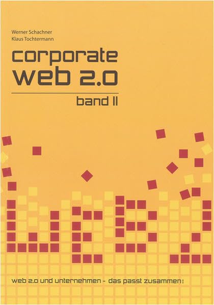 Corporate Web 2.0 - Band II: Band II: Web 2.0 und Unternehmen - das passt zusammen! (Berichte aus der Betriebswirtschaft) Business, Finance & Career