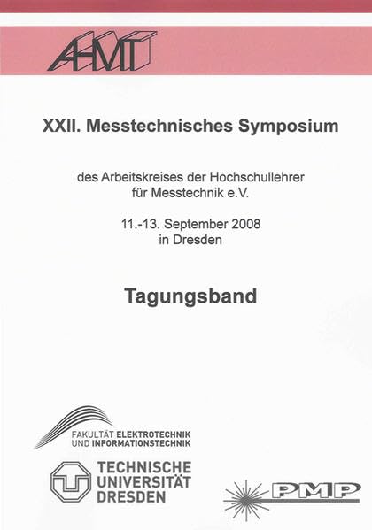 Messtechnisches Symposium (XXII.): Des Arbeitskreises der Hochschullehrer für Messtechnik e.V., 11.-13. September 2008 in Dresden (Messtechnik und Sensorik) Business & Technology