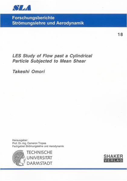 LES Study of Flow past a Cylindrical Particle Subjected to Mean Shear (Forschungsberichte Strömungslehre und Aerodynamik) Business & Technology