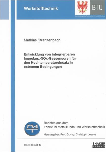 Entwicklung von integrierbaren Impedanz-NOx-Gassensoren für den Hochtemperatureinsatz in extremen Bedingungen (Berichte aus dem Lehrstuhl Metallkunde und Werkstofftechnik) Business & Technology