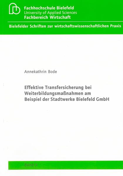 Effektive Transfersicherung bei Weiterbildungsmaßnahmen am Beispiel der Stadtwerke Bielefeld GmbH (Bielefelder Schriften zur wirtschaftswissenschaftlichen Praxis) Law