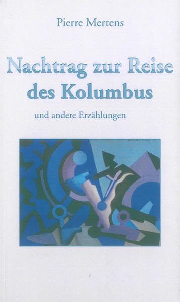 Pierre Mertens: Nachtrag zur Reise des Kolumbus und andere Erzählungen Contemporary literature