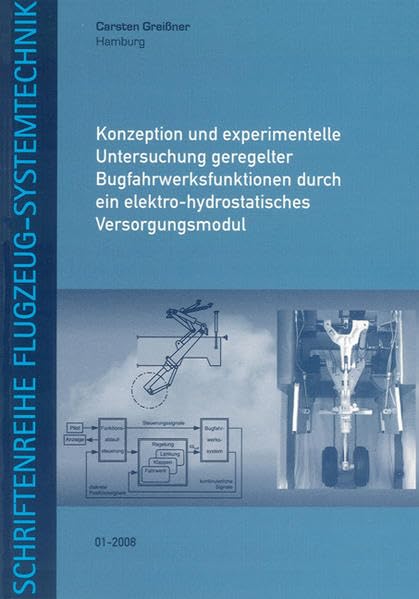 Konzeption und experimentelle Untersuchung geregelter Bugfahrwerksfunktionen durch ein elektro-hydrostatisches Versorgungsmodul (Schriftenreihe Flugzeug-Systemtechnik) Business & Technology