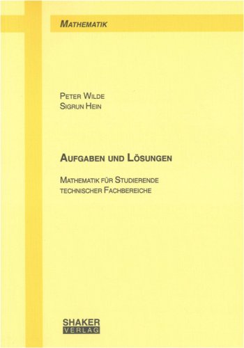 Aufgaben und Lösungen: Mathematik für Studierende technischer Fachbereiche Mathematics