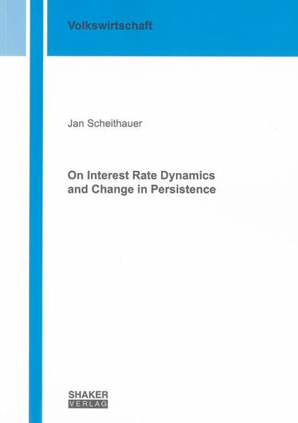 On Interest Rate Dynamics and Change in Persistence (Berichte aus der Volkswirtschaft) Law