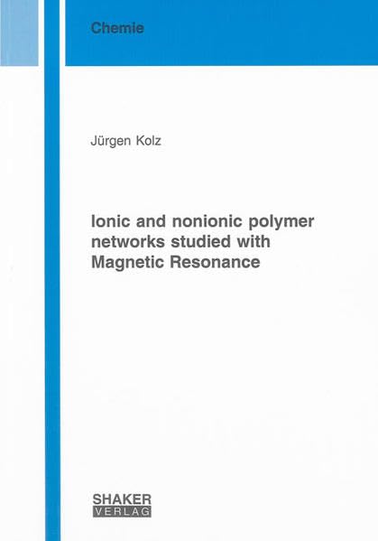 Ionic and Nonionic Polymer Networks Studied with Magnetic Resonance (Berichte aus der Chemie) book