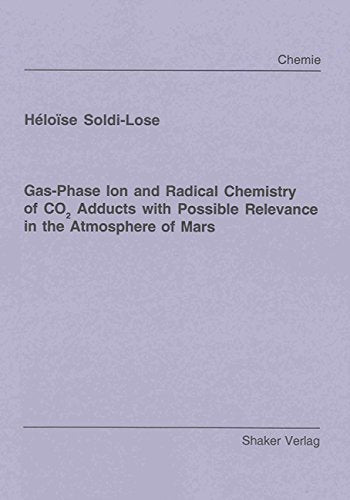 Gas-Phase Ion and Radical Chemistry of CO2 Adducts with Possible Relevance in the Atmosphere of Mars book