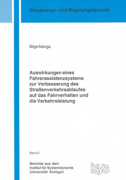 Auswirkungen eines Fahrerassistenzsystems zur Verbesserung des Straßenverkehrsablaufes auf das Fahrverhalten und die Verkehrsleistung (Berichte aus ... für Systemdynamik Universität Stuttgart) Media & Communication
