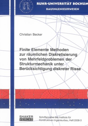 Finite Elemente Methoden zur räumlichen Diskretisierung von Mehrfeldproblemen der Strukturmechanik unter Berücksichtigung diskreter Risse Business & Technology