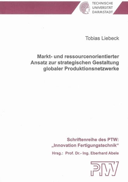 Markt- und ressourcenorientierter Ansatz zur strategischen Gestaltung globaler Produktionsnetzwerke Business & Technology