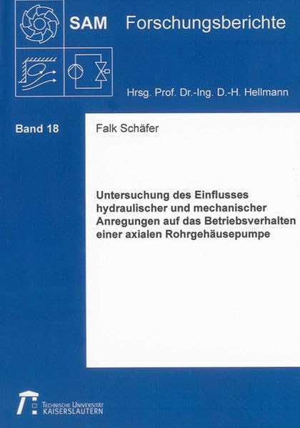 Untersuchung des Einflusses hydraulischer und mechanischer Anregungen auf das Betriebsverhalten einer axialen Rohrgehäusepumpe (SAM Forschungsberichte) Business & Technology