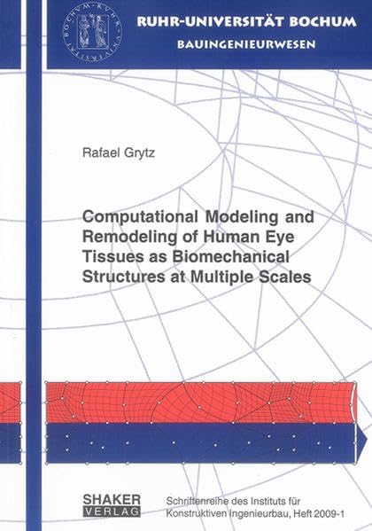 Computational Modeling and Remodeling of Human Eye Tissues as Biomechanical Structures at Multiple Scales (Schriftenreihe des Instituts für Konstruktiven Ingenieurbau) Medicine