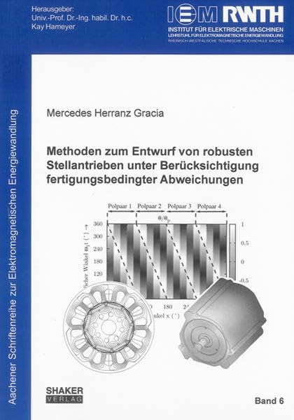 Methoden zum Entwurf von robusten Stellantrieben unter Berücksichtigung fertigungsbedingter Abweichungen (Aachener Schriftenreihe zur Elektromagnetischen Energiewandlung) Business & Technology