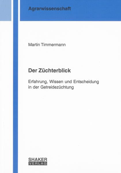 Der Züchterblick: Erfahrung, Wissen und Entscheidung in der Getreidezüchtung (Berichte aus der Agrarwissenschaft) Leisure, Home & Garden