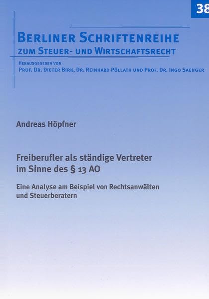 Freiberufler als ständige Vertreter im Sinne des § 13 AO: Eine Analyse am Beispiel von Rechtsanwälten und Steuerberatern (Berliner Schriftenreihe zum Steuer- und Wirtschaftsrecht) Law