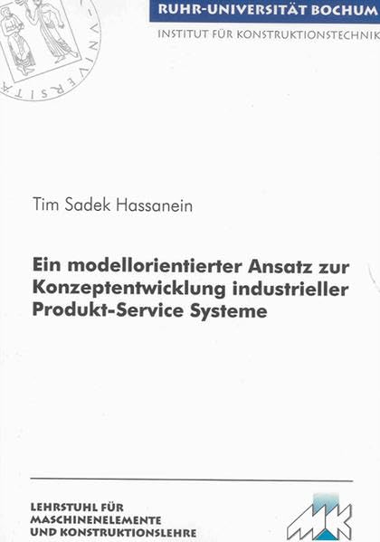 Ein modellorientierter Ansatz zur Konzeptentwicklung industrieller Produkt-Service Systeme (Schriftenreihe Institut für Konstruktionstechnik) Business & Technology