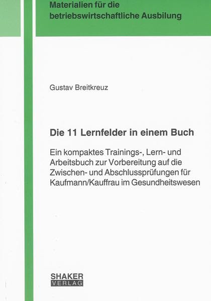 Die 11 Lernfelder in einem Buch: Ein kompaktes Trainings-, Lern- und Arbeitsbuch zur Vorbereitung auf die Zwischen- und Abschlussprüfungen für ... für die betriebswirtschaftliche Ausbildung) Law