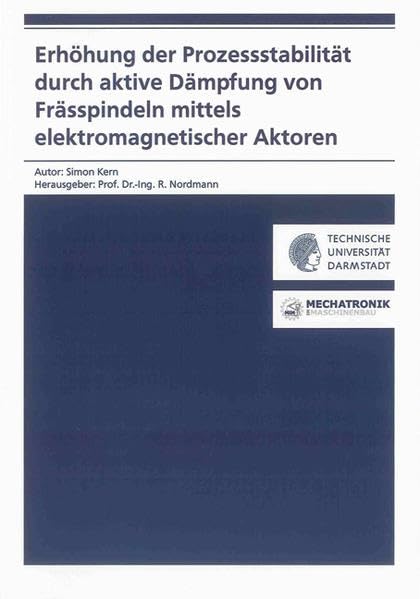 Erhöhung der Prozessstabilität durch aktive Dämpfung von Frässpindeln mittels elektromagnetischer Aktoren Business & Technology