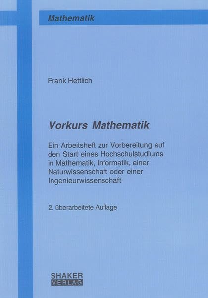 Vorkurs Mathematik: Ein Arbeitsheft zur Vorbereitung auf den Start eines Hochschulstudiums in Mathematik, Informatik, einer Naturwissenschaft oder ... (Berichte aus der Mathematik) Mathematics