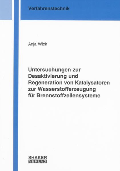 Untersuchungen zur Desaktivierung und Regeneration von Katalysatoren zur Wasserstofferzeugung für Brennstoffzellensysteme Business & Technology