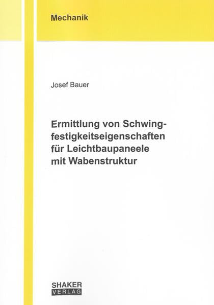 Ermittlung von Schwingfestigkeitseigenschaften für Leichtbaupaneele mit Wabenstruktur (Berichte aus der Mechanik) Media & Communication