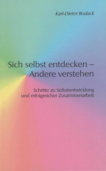 Sich selbst entdecken – Andere verstehen: Schritte zu Selbstentwicklung und erfolgreicher Zusammenarbeit (Berichte aus der Psychologie) Psychology