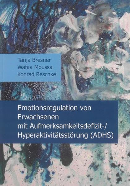 Emotionsregulation von Erwachsenen mit Aufmerksamkeitsdefizit-/Hyperaktivitätsstörung (ADHS) Psychology