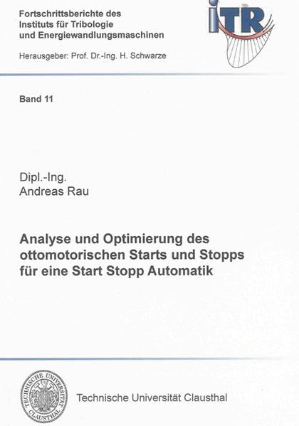 Analyse und Optimierung des ottomotorischen Starts und Stopps für eine Start Stopp Automatik (Fortschrittsberichte des Instituts für Tribologie und Energiewandlungsmaschinen) Business & Technology