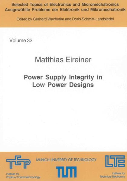 Power Supply Integrity in Low Power Designs (Selected Topics of Electronics and Micromechatronics /Ausgewählte Probleme der Elektronik und Mikromechatronik) Business & Technology