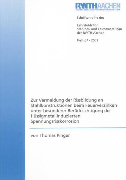 Zur Vermeidung der Rissbildung an Stahlkonstruktionen beim Feuerverzinken unter besonderer Berücksichtigung der flüssigmetallinduzierten Spannungsrisskorrosion (Schriftenreihe Stahlbau - RWTH Aachen) Business & Technology